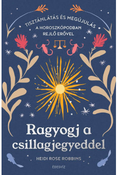 Ragyogj a csillagjegyeddel - Tisztánlátás és megújulás a horoszkópodban rejlő erővel (e-könyv)