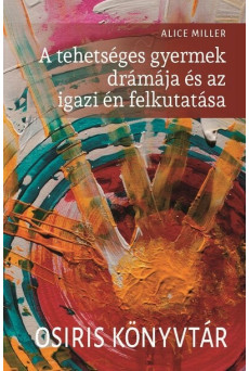 A tehetséges gyermek drámája és az igazi én felkutatása - Osiris könyvtár (új kiadás)