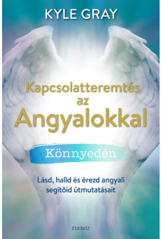 Kapcsolatteremtés az Angyalokkal könnyedén - Miközben a szíved kitárul, a világ pedig öntudatára ébred (e-könyv)