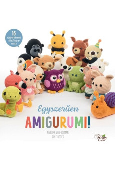 Egyszerűen amigurumi! - 16 szuperkönnyű állatfigura-minta
