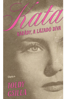 Kata - Karády, a lázadó díva