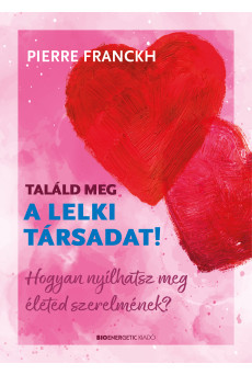 Találd meg a lelki társadat! - Hogyan nyílhatsz meg életed szerelmének? (e-könyv)