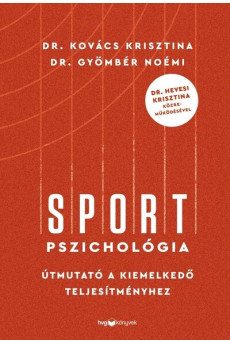 Sportpszichológia - Útmutató a kiemelkedő teljesítményhez - Dr. Hevesi Krisztina közreműködésével