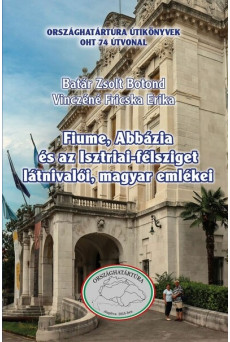 Fiume, Abbázia és az Isztriai-félsziget látnivalói, magyar emlékei