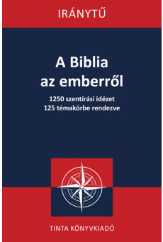 A Biblia az emberről - 1250 szentírási idézet 125 témakörbe rendezve
