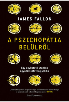 A pszichopátia belülről - Egy agykutató utazása agyának sötét bugyraiba