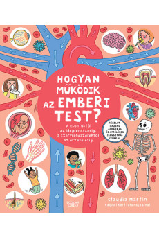 Hogyan működik az emberi test? - A csontoktól az idegrendszerig, a szervrendszerektől az érzékelésig