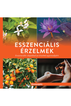 Esszenciális érzelmek - Esszenciális olajokkal az érzelmi egyensúlyért