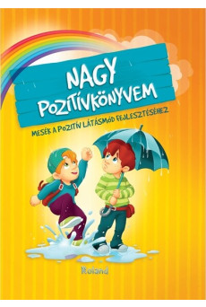 Nagy pozitívkönyvem - Mesék a pozitív látásmód fejlesztéséhez (új kiadás)