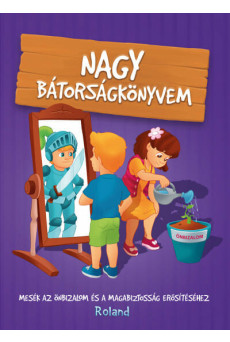 Nagy bátorságkönyvem - Mesék az önbizalom és a magabiztosság erősítéséhez (új kiadás)