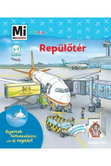 Repülőtér - Mi MICSODA JUNIOR - Gyertek felfedezőútra, vár a reptér! - Mi MICSODA JUNIOR