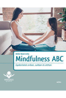 Mindfulness ABC - Gyakorlatok oviban, suliban és otthon