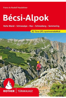 Bécsi-Alpok - Hohe Wand -Schneealpe - Rax - Schneeberg - Semmering 82 túra GPS nyomvonalakkal - Rother túrakalauz