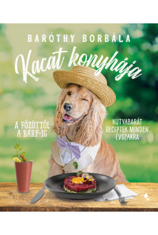 Kacat konyhája - A főzöttől a BARF-ig: kutyabarát receptek minden évszakra
