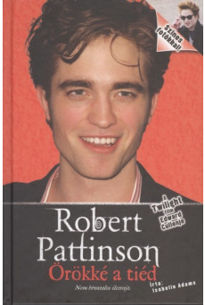 Robert Pattison örökké a tiéd/Nem hivatalos életrajz
