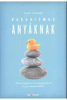 Buddhizmus anyáknak /Harmóniában önmagunkkal és gyermekünkkel