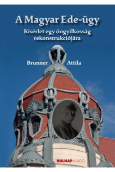 A Magyar Ede-ügy - Kisérlet egy öngyilkosság rekonstrukciójára