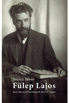 Fülep Lajos korai művészetfilozófiájának elméleti alapjai - Egy eltűnt szakdolgozat 1982-ből