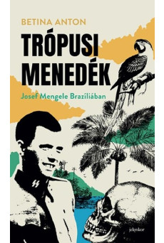 Trópusi menedék - Josef Mengele Brazíliában
