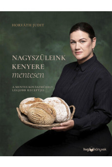Nagyszüleink kenyere mentesen - A mentes kovászműhely legjobb receptjei