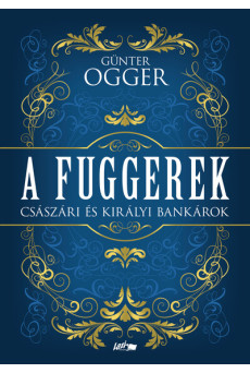 A Fuggerek - Császári és királyi bankárok