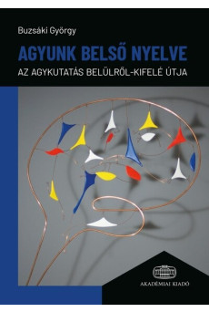 Agyunk belső nyelve - Az agykutatás belülről-kifelé útja