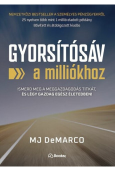 Gyorsítósáv a milliókhoz - Ismerd meg a meggazdagodás titkát, és légy gazdag egész életedben!