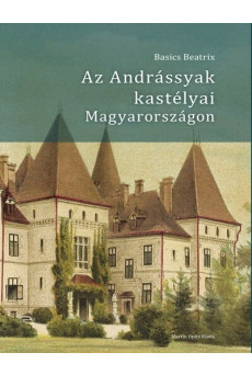 Az Andrássyak kastélyai Magyarországon