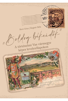 Boldog békeidők - A történelmi Vas vármegye képes levelezőlapokon
