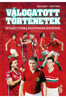 Válogatott történetek - Évtizedes titkok a meggypirosak öltözőjéből