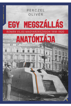 Egy megszállás anatómiája - Román világ Magyarországon 1918-1920 - Modern magyar történelem