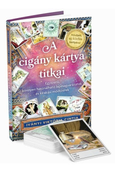 A cigány kártya titkai - Egyszerű, könnyen használható lapmagyarázatok és kirakási módszerek