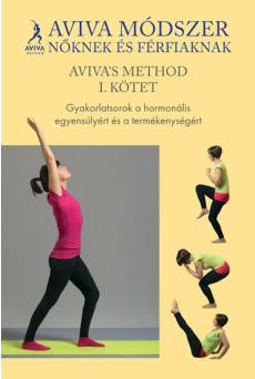 Aviva módszer nőknek és férfiaknak I. kötet - Gyakorlatsorok a hormonális egyensúlyért és termékenységért