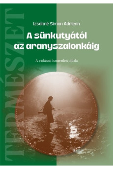 A sünkutyától az aranyszalonkáig - A vadászat ismeretlen oldala