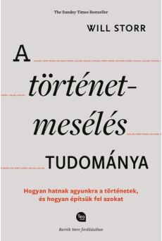 A történetmesélés tudománya - Hogyan hatnak agyunkra a történetek, és hogyan építsük fel azokat