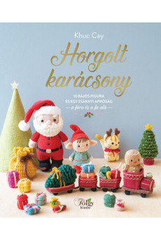 Horgolt karácsony - 10 bájos figura és egy zsáknyi apróság a fára és a fa alá §K