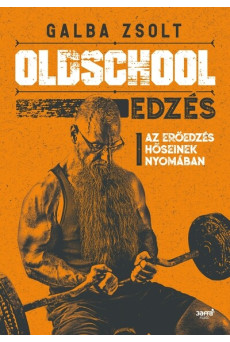 Oldschool edzés - Az erőedzés hőseinek nyomában