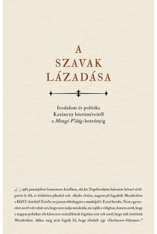 A szavak lázadása - Irodalom és politika Kazinczy börtönéveitől a Mozgó Világ- botrányig