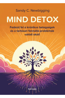 MIND DETOX - Fedezd fel a krónikus betegségek és régóta fennálló problémák gyökérokát