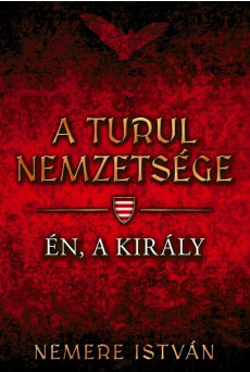 Én, a király - A Turul nemzetsége 4. (új kiadás)