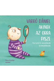 Akinek az orra pisze - Korszerű mondókák kisbabáknak (3. kiadás)