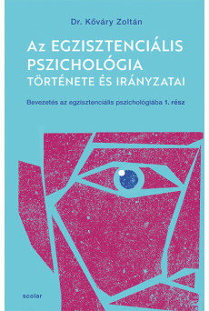 Az egzisztenciális pszichológia története és irányzatai - Bevezetés az egzisztenciális pszichológiába I.