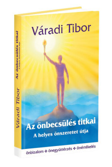 Az önbecsülés titkai - A helyes önszeretet útja