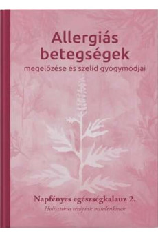 Allergiás betegségek megelőzése és szelíd gyógymódjai - Napfényes egészségkalauz 2. - Holisztikus terápiák mindenkinek - Napfény