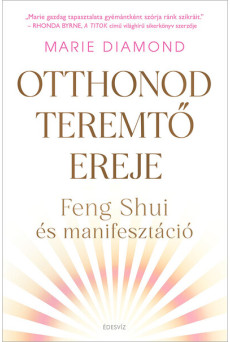 Otthonod teremtő ereje - Feng shui és manifesztáció