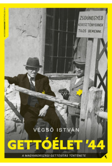 Gettóélet '44 - A magyarországi gettósítás története - Modern magyar történelem