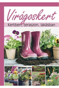 Virágoskert - Kertben, teraszon, lakásban
