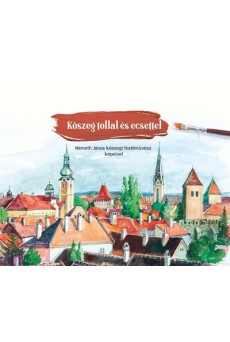 Kőszeg tollal és ecsettel
