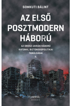 Az első posztmodern háború - Az orosz-ukrán háború katonai, biztonságpolitikai tanulságai II.