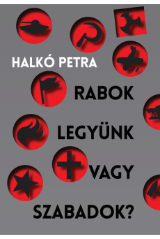 Rabok legyünk vagy szabadok? - Magyarország a társadalomátalakító kísérletek szorításában